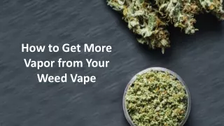 how to get more vapor from your weed vape