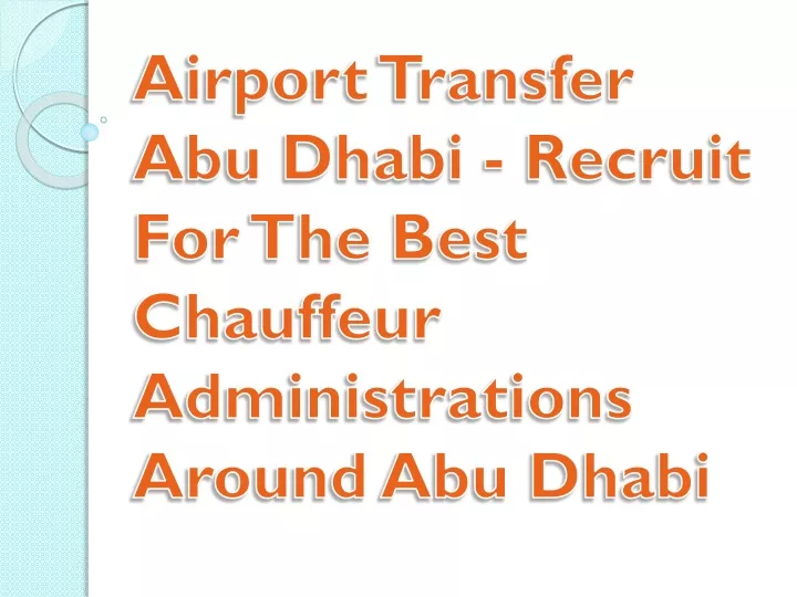 airport transfer abu dhabi recruit for the best chauffeur administrations around abu dhabi