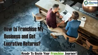 How to Franchise My Business and Get Lucrative Returns?