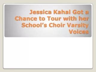 Jessica Kahal Got a Chance to Tour with her School’s Choir Varsity Voices