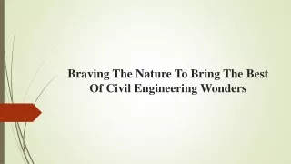 Braving The Nature To Bring The Best Of Civil Engineering Wonders