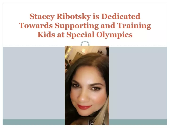 stacey ribotsky is dedicated towards supporting and training kids at special olympics