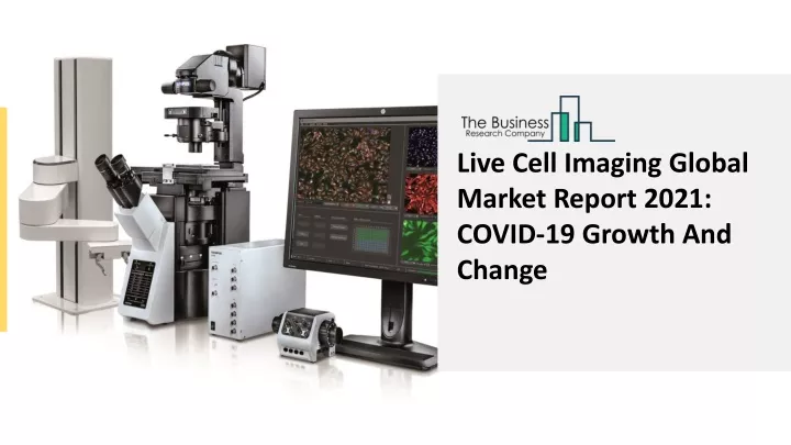 Ppt Live Cell Imaging Market Industry Analysis Size Share Trends Growth Powerpoint