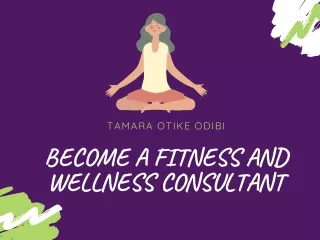 Tips To Become A Fitness And Wellness Consultant - Tamara Otike Odibi