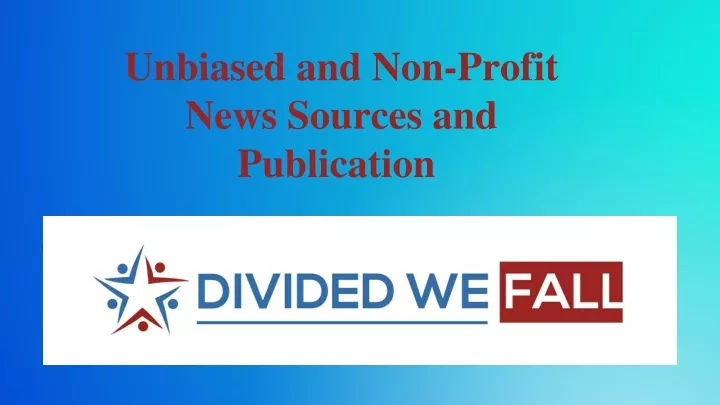 unbiased and non profit news sources