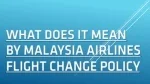 What Does it Mean by Malaysia Airlines flight change policy - slide 1