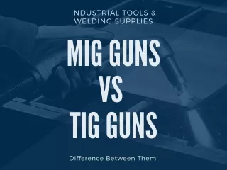 Difference Between Mig Guns Vs Tig Guns
