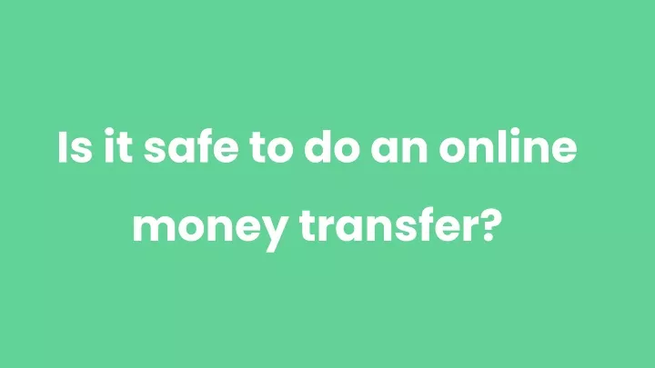 is it safe to do an online money transfer