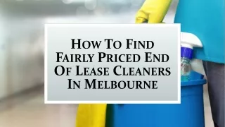 How To Find Fairly Priced End Of Lease Cleaners In Melbourne