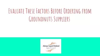 Evaluate These Factors Before Ordering from Groundnuts Suppliers