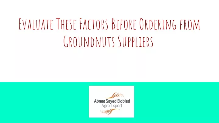evaluate these factors before ordering from groundnuts suppliers