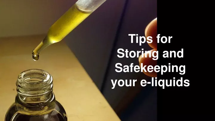 tips for storing and safekeeping your e liquids