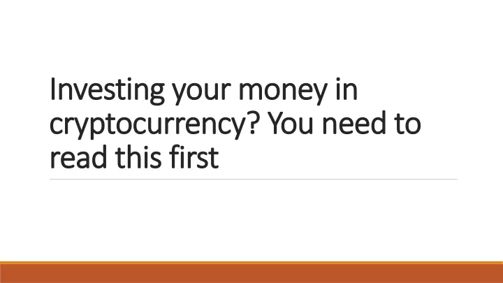 investing your money in cryptocurrency you need to read this first