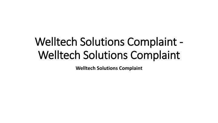 welltech solutions complaint welltech solutions complaint