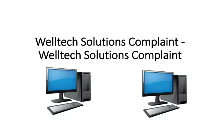 welltech solutions complaint welltech solutions complaint