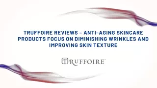 Truffoire Reviews – Anti-Aging Skincare Products Focus on Diminishing Wrinkles and Improving Skin Texture