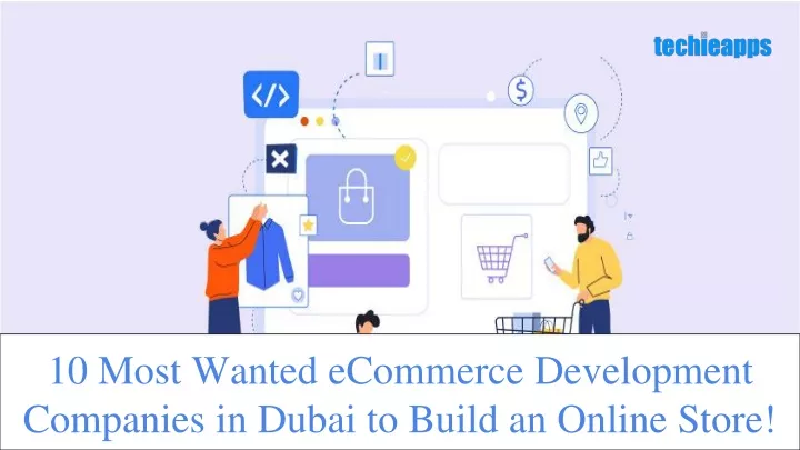 10 most wanted ecommerce development companies in dubai to build an online store