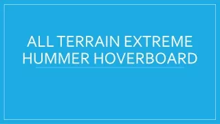 ALL TERRAIN EXTREME HUMMER HOVERBOARD