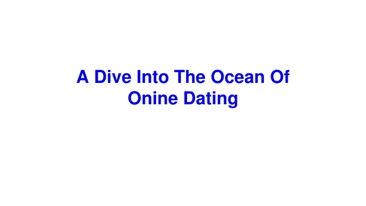 a dive into the ocean of onine dating