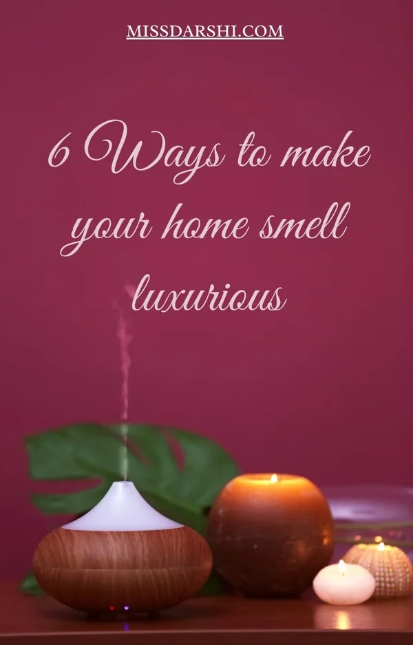 6 Ways to Make Your Home Smell Luxurious