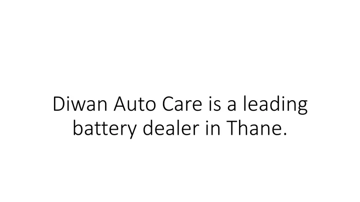 diwan auto care is a leading battery dealer in thane