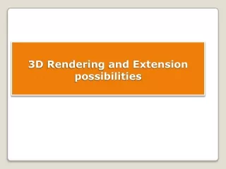 3D Rendering and Extension possibilities