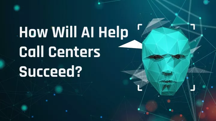 how will ai help call centers succeed