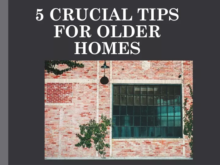 5 crucial tips for older homes