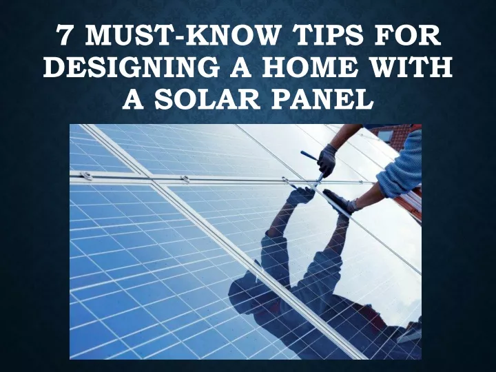 7 must know tips for designing a home with a solar panel