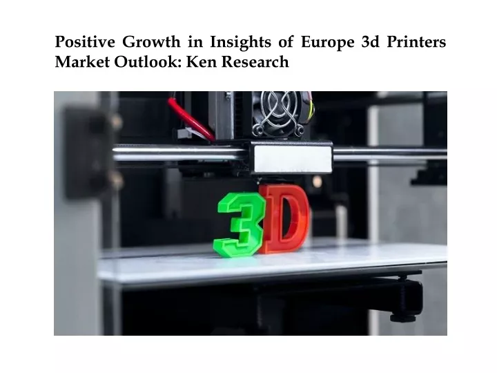 positive growth in insights of europe 3d printers