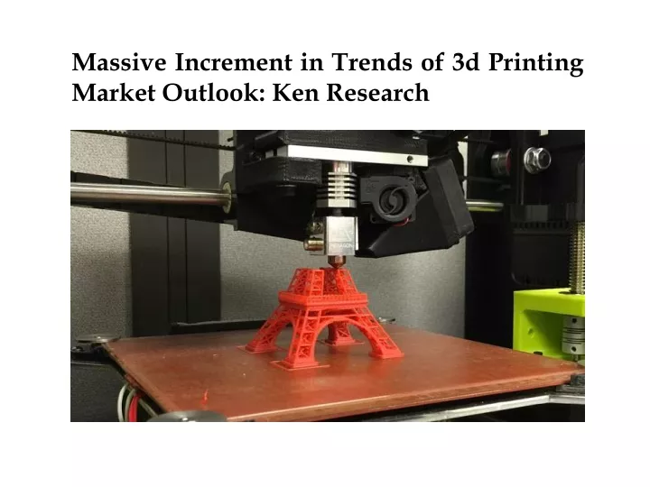 massive increment in trends of 3d printing market