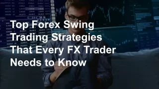 Top Forex Swing Trading Strategies That Every FX Trader Needs to Know