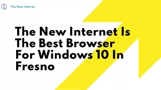 The New Internet Is The Best Browser For Windows 10 In Fresno