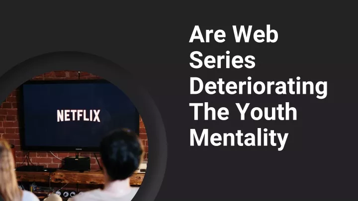 are web series deteriorating the youth mentality