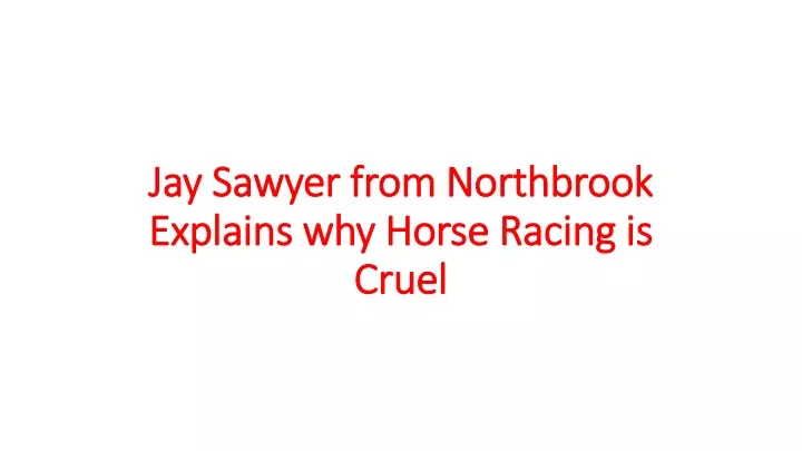 jay sawyer from northbrook explains why horse racing is cruel