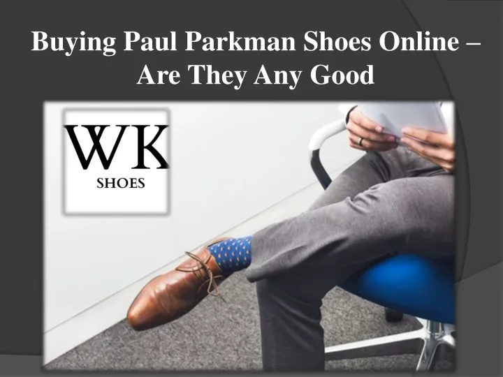 buying paul parkman shoes online are they any good