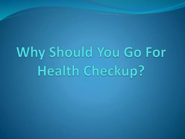 why should you go for health checkup