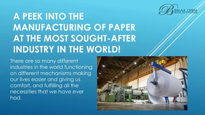 a peek into the manufacturing of paper at the most sought after industry in the world