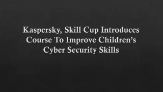 Kaspersky, Skill Cup Introduces Course To Improve Children’s Cyber Security Skills