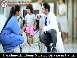 Obtain Panchmukhi Home Nursing Service in Patna for the Best Care of Patients