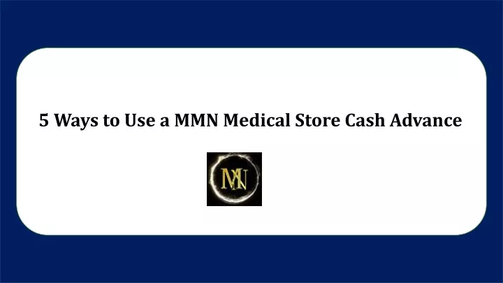 5 ways to use a mmn medical store cash advance