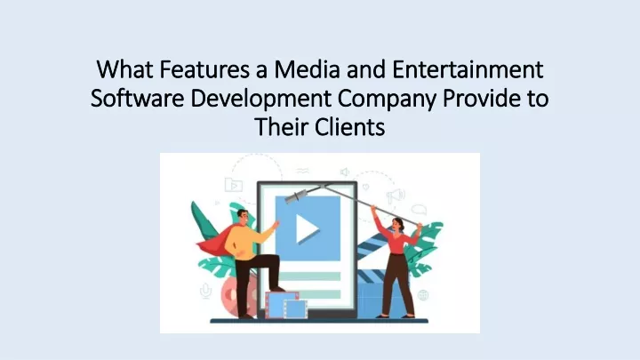 what features a media and entertainment software development company provide to their clients