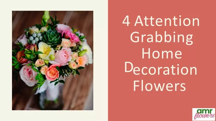 4 attention grabbing d home ecoration flowers