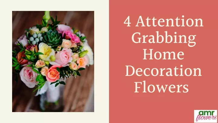 4 attention grabbing home decoration flowers