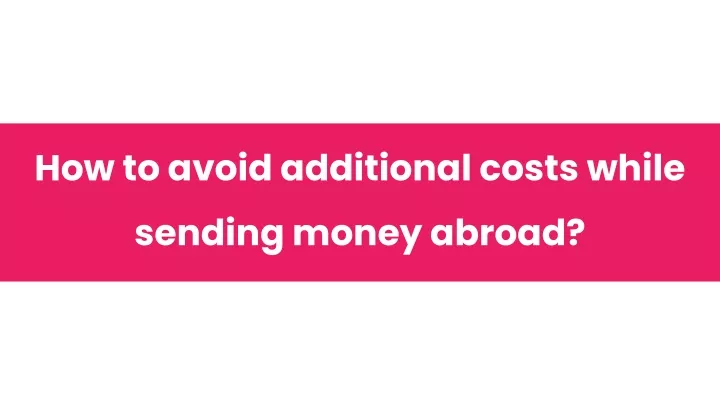 how to avoid additional costs while sending money