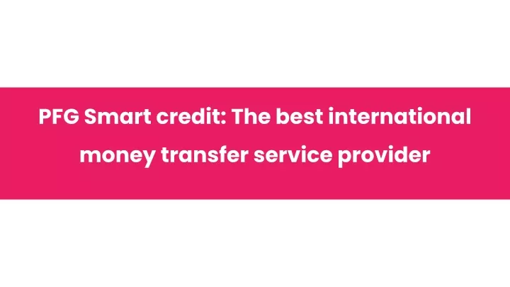 pfg smart credit the best international money