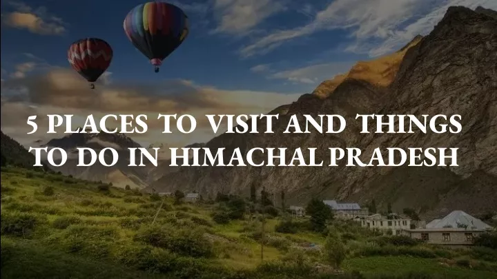5 places to visit and things to do in himachal