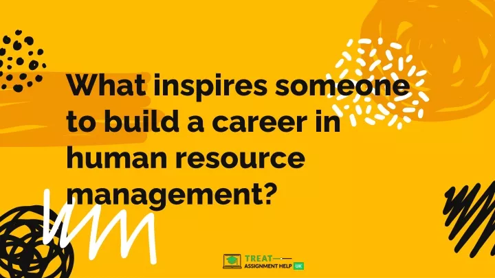 what inspires someone to build a career in human
