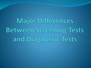 Screening Versus Diagnostic Tests