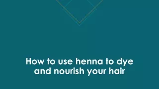 How to use henna to dye and nourish your hair